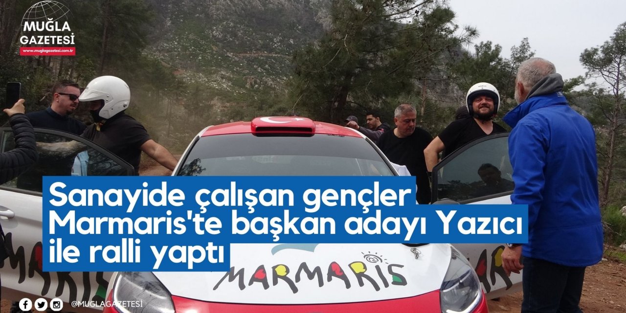 Sanayide çalışan gençler Marmaris'te başkan adayı Yazıcı ile ralli yaptı