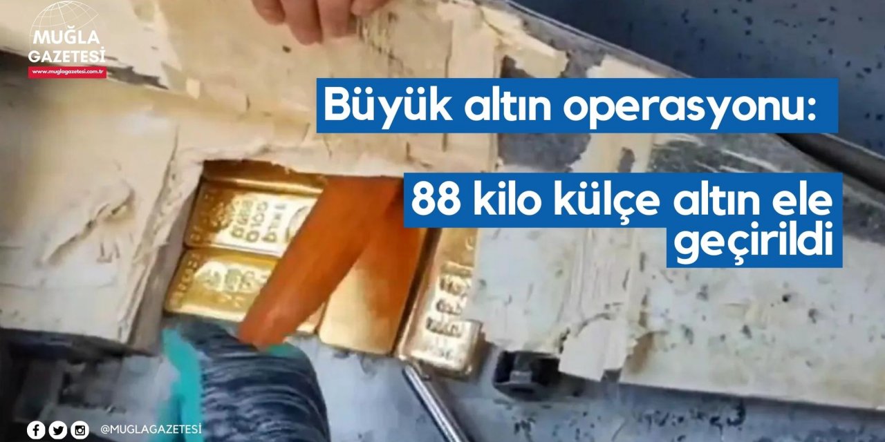 Büyük altın operasyonu: 88 kilo külçe altın ele geçirildi