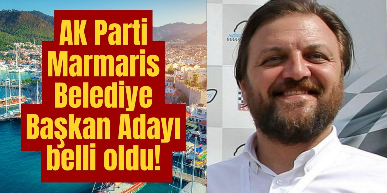 AK Parti Marmaris Belediye Başkan Adayı belli oldu!