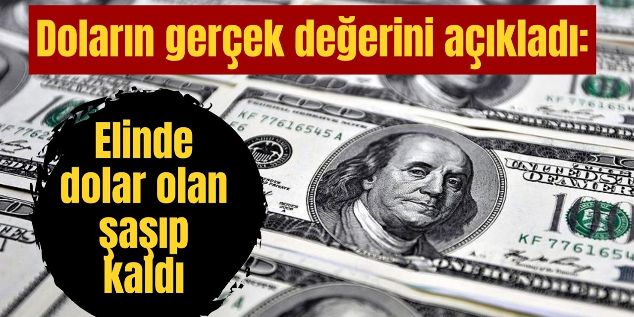 Doların gerçek değerini açıkladı: Elinde dolar olan şaşıp kaldı