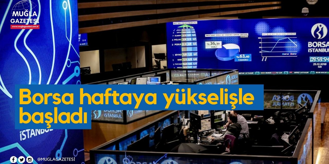 Borsa haftaya yükselişle başladı