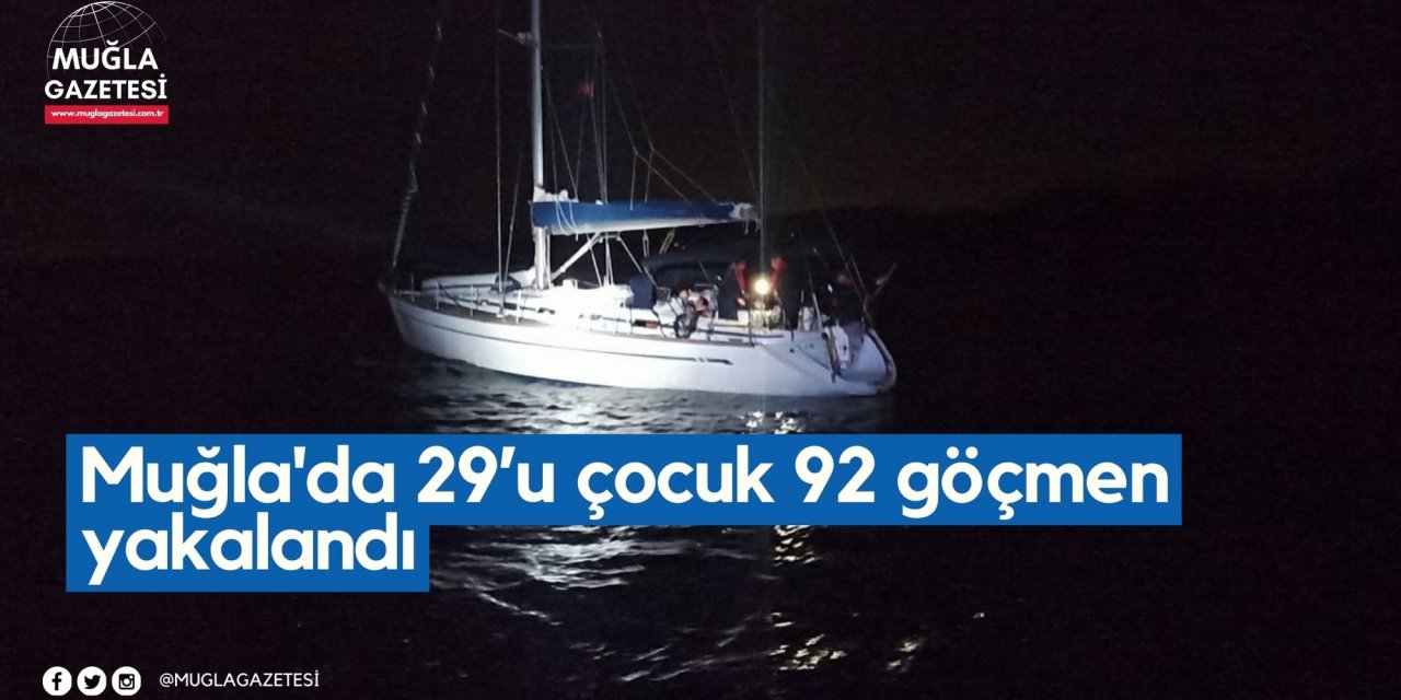 Muğla'da 29’u çocuk 92 göçmen yakalandı