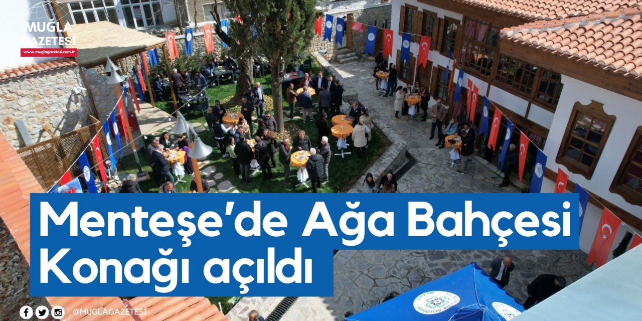 Menteşe’de Ağa Bahçesi Konağı açıldı