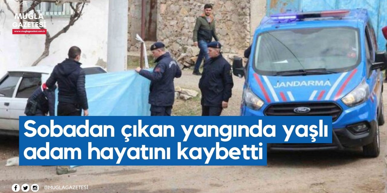 Sobadan çıkan yangında yaşlı adam öldü