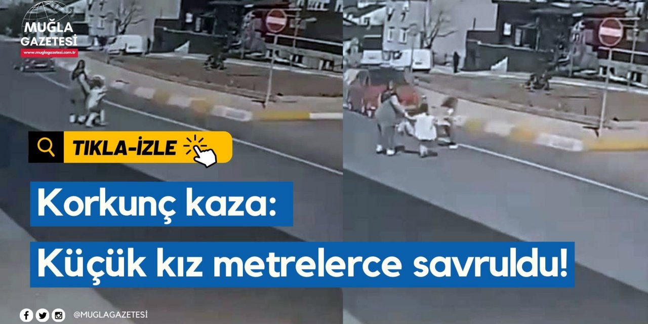 Korkunç kaza: Küçük kız metrelerce savruldu!