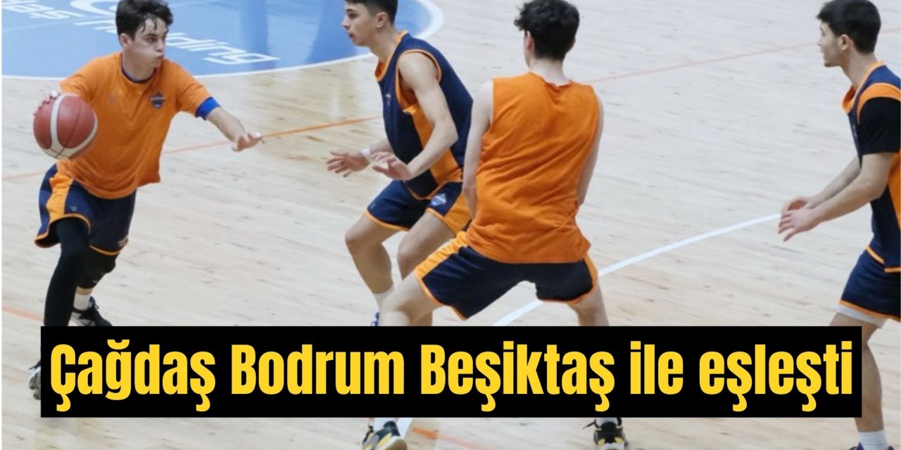 Çağdaş Bodrum Beşiktaş ile eşleşti