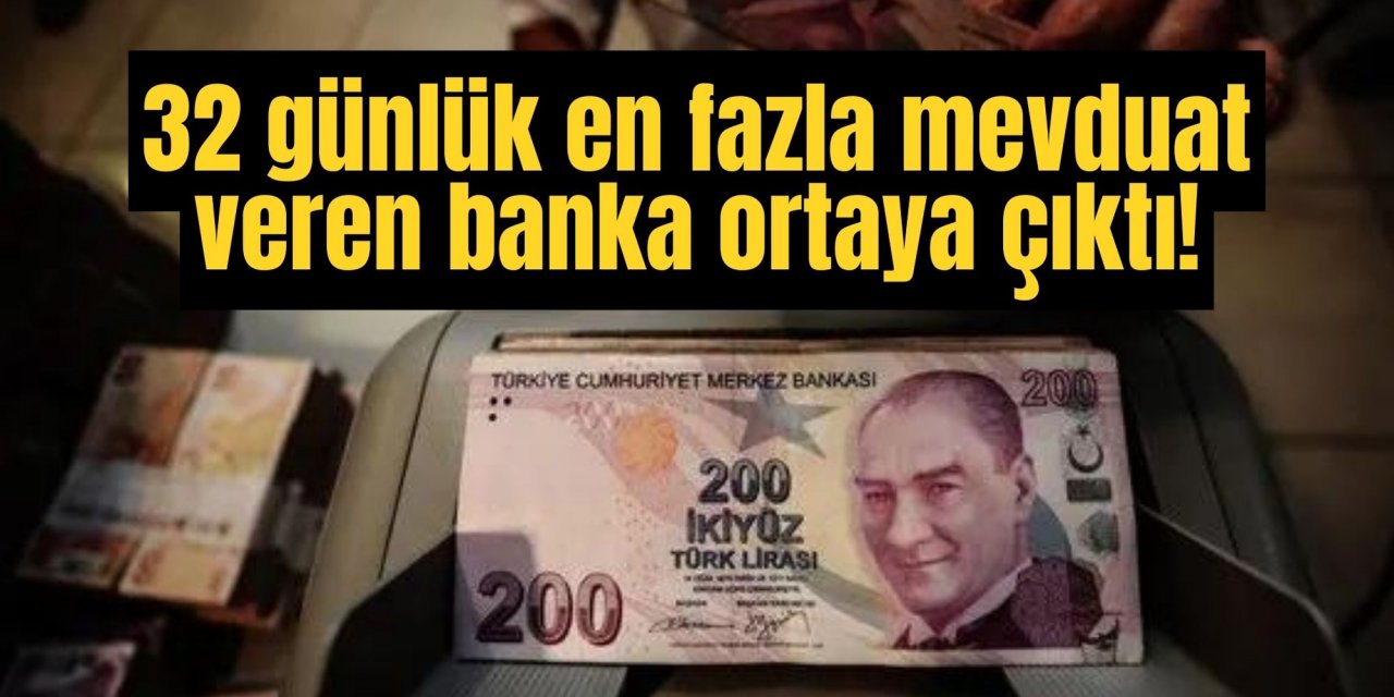 32 günlük en fazla mevduat veren banka ortaya çıktı!