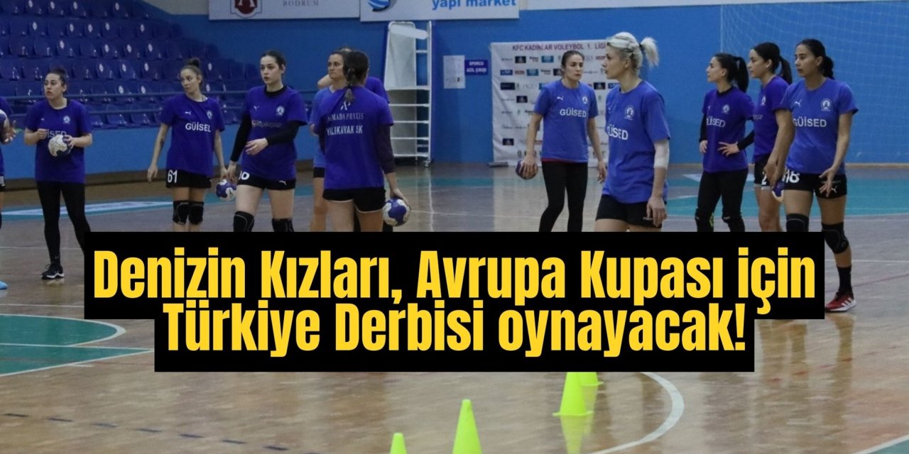 Denizin Kızları, Avrupa Kupası için Türkiye Derbisi oynayacak!