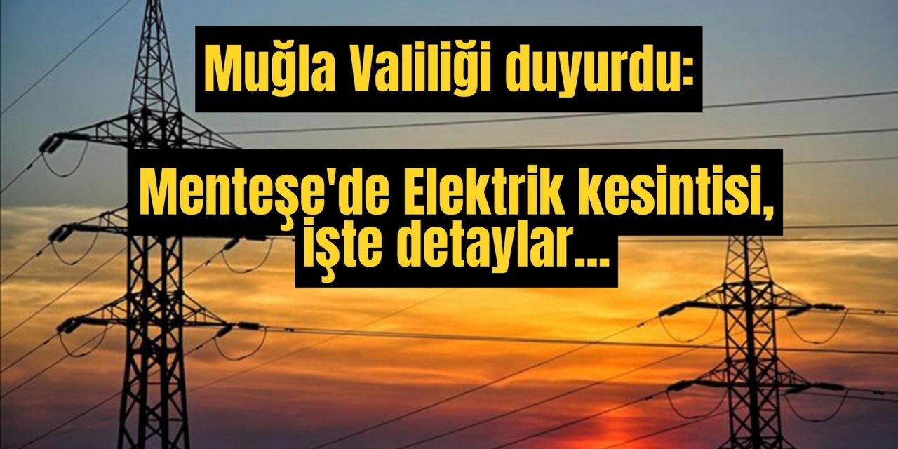 Muğla Valiliği duyurdu: Menteşe'de Elektrik kesintisi, işte detaylar...