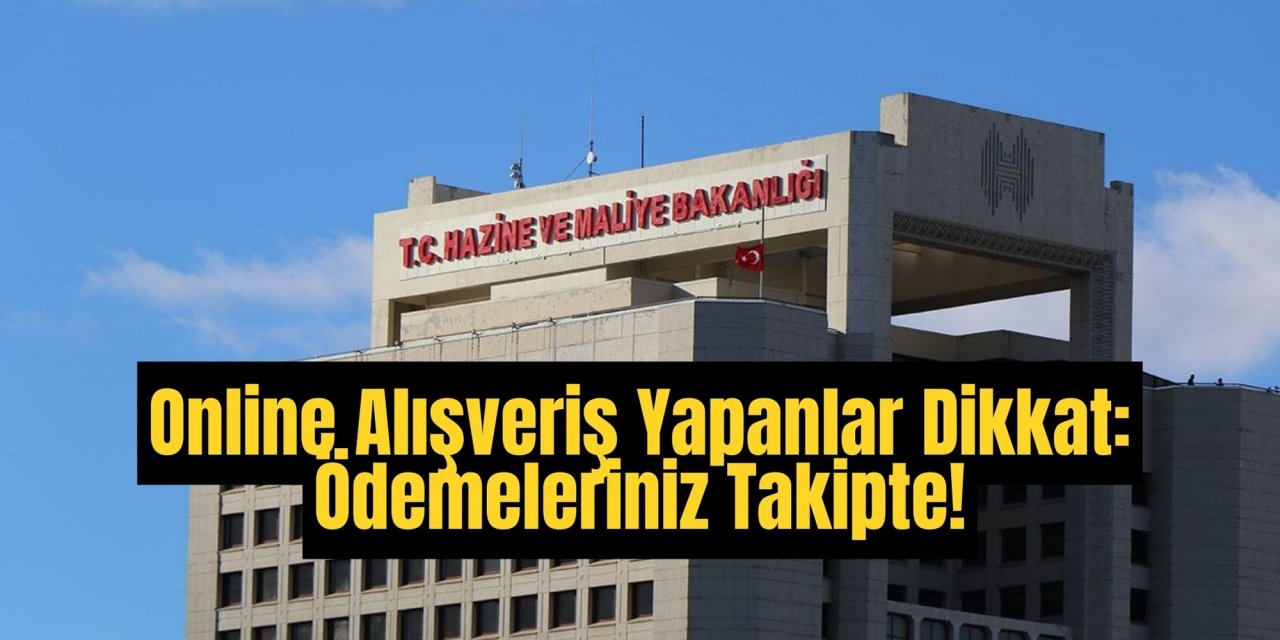 Online Alışveriş Yapanlar Dikkat: Ödemeleriniz Takipte!