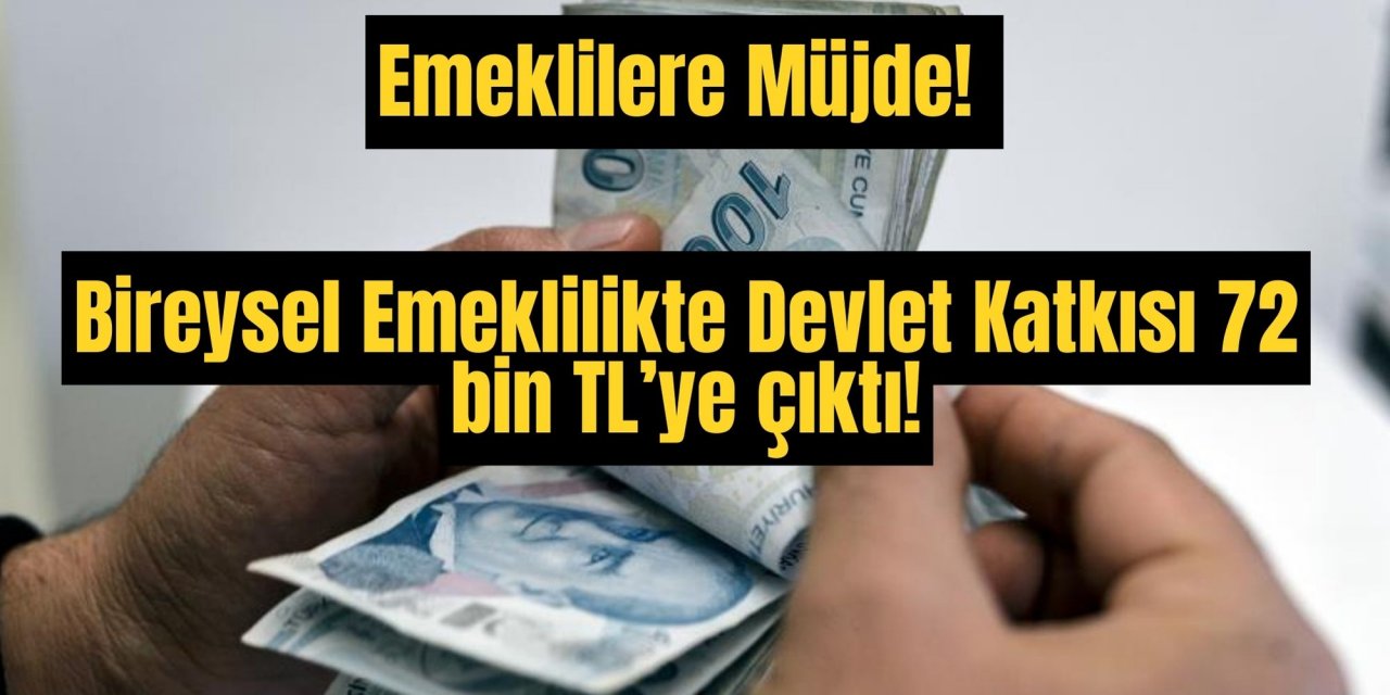 Emeklilere Müjde! Bireysel Emeklilikte Devlet Katkısı 72 bin TL’ye çıktı!