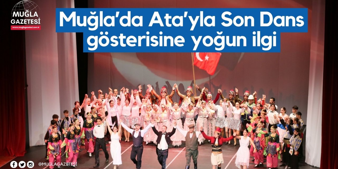 Muğla’da Ata’yla Son Dans gösterisine yoğun ilgi