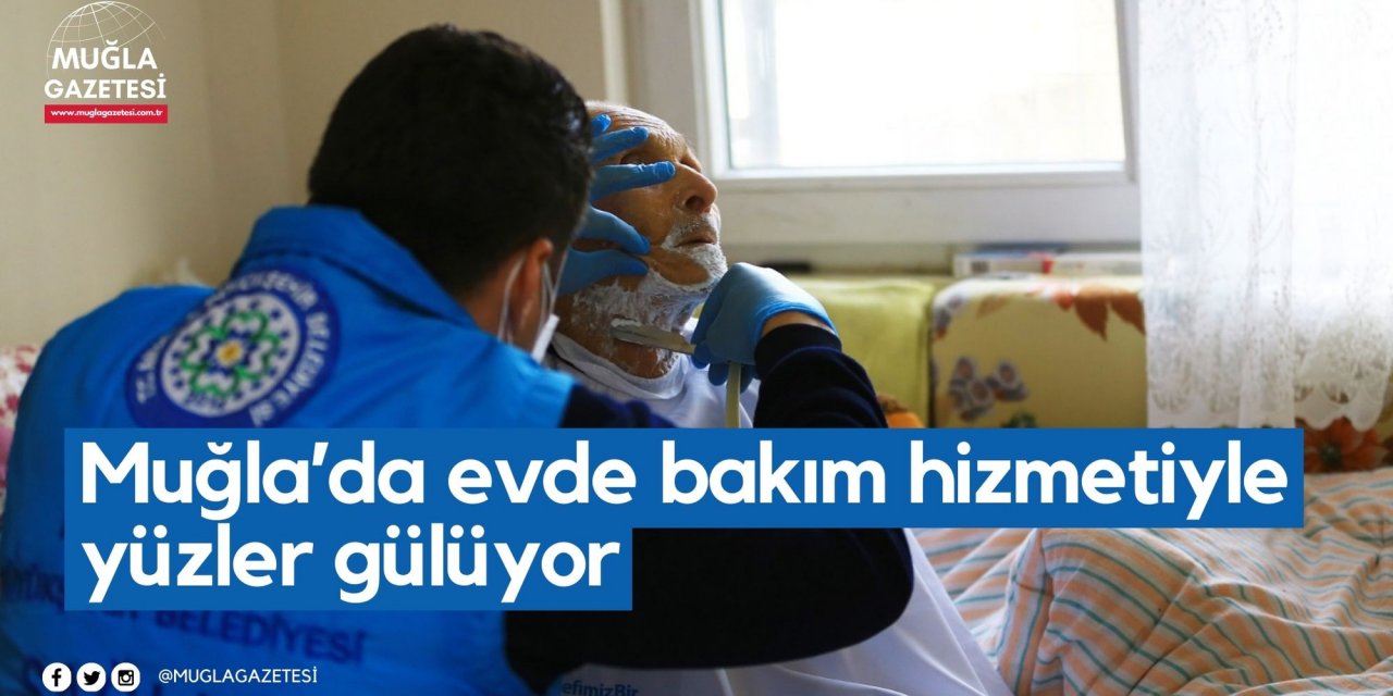 Muğla’da evde bakım hizmetiyle yüzler gülüyor