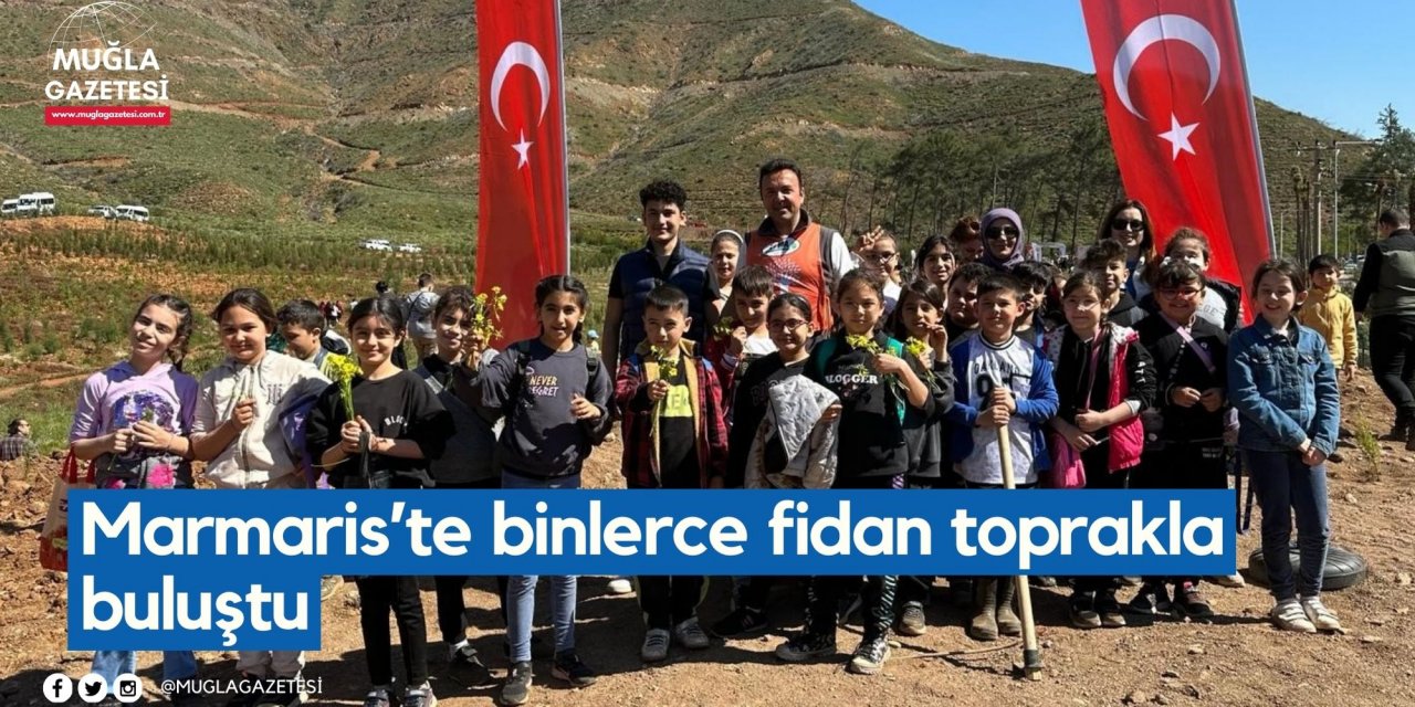 Marmaris’te binlerce fidan toprakla buluştu