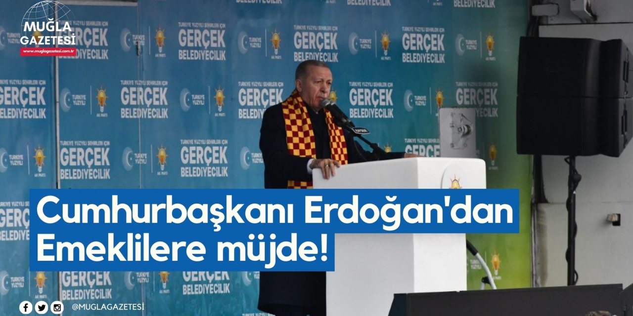 Cumhurbaşkanı Erdoğan'dan Emeklilere müjde!
