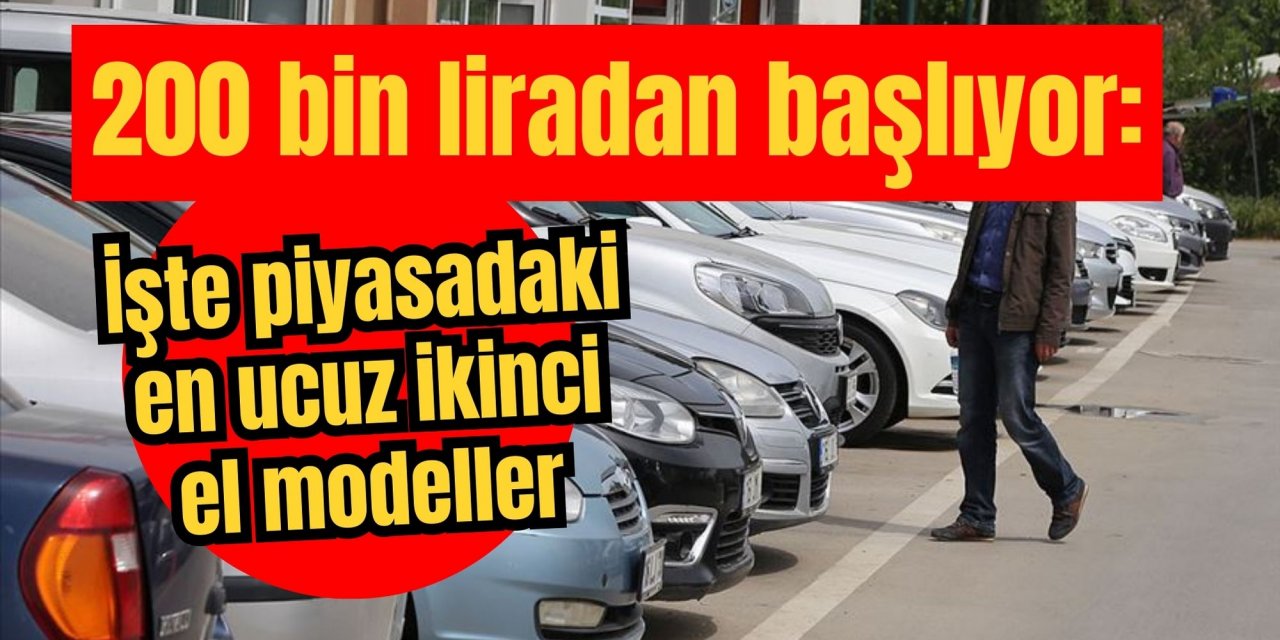 200 bin liradan başlıyor: İşte piyasadaki en ucuz ikinci el modeller