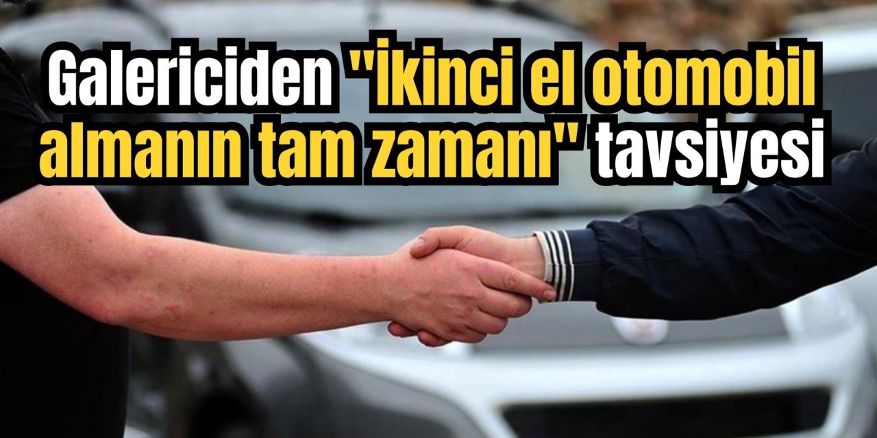 Galericiden "İkinci el otomobil almanın tam zamanı" tavsiyesi