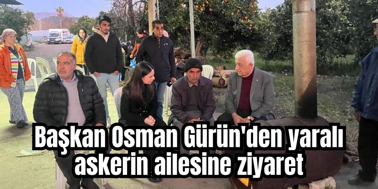 Başkan Osman Gürün'den yaralı askerin ailesine ziyaret