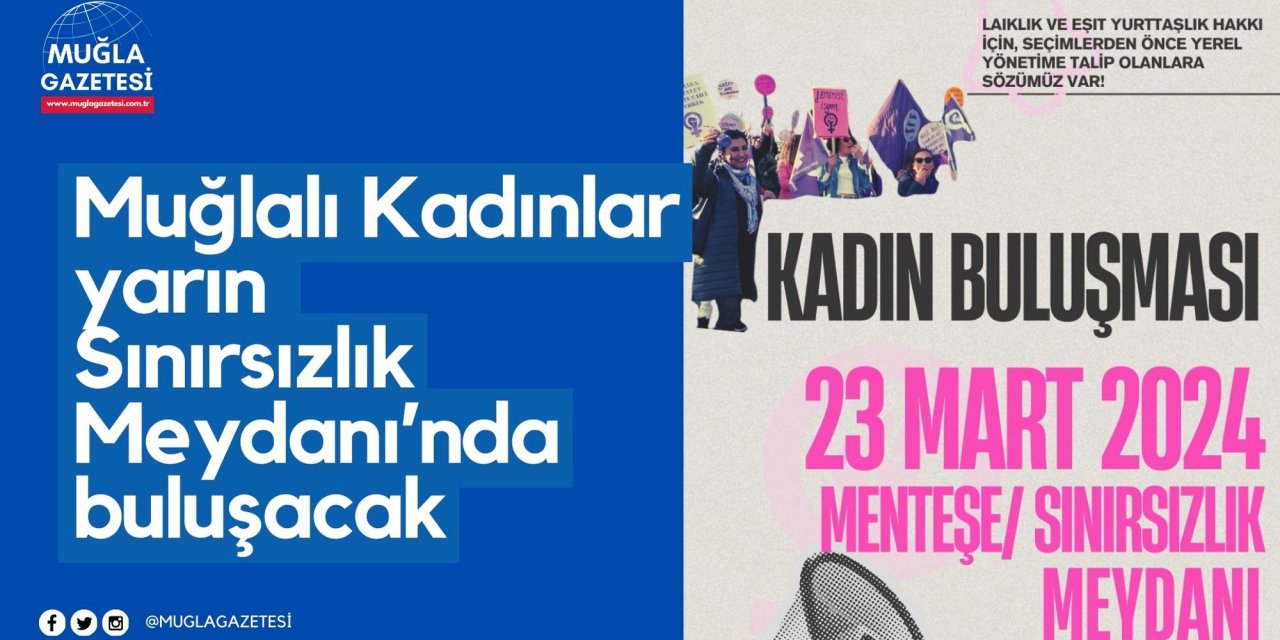 Muğlalı Kadınlar yarın Sınırsızlık Meydanı’nda buluşacak