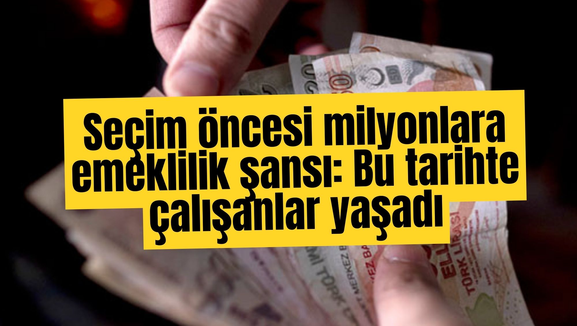 Seçim öncesi milyonlara emeklilik şansı: Bu tarihte çalışanlar yaşadı