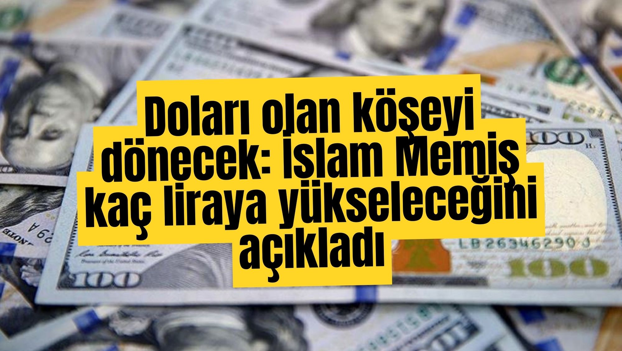 Doları olan köşeyi dönecek: İslam Memiş kaç liraya yükseleceğini açıkladı