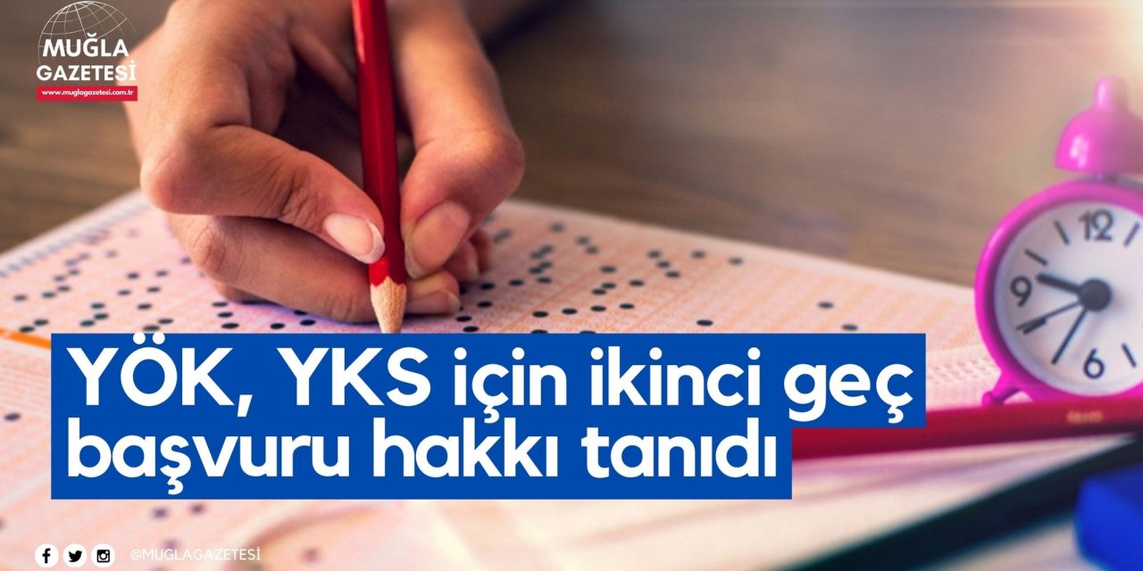 YÖK, YKS için ikinci geç başvuru hakkı tanıdı