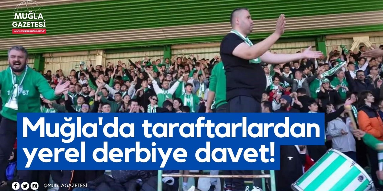 Muğla'da taraftarlardan yerel derbiye davet!