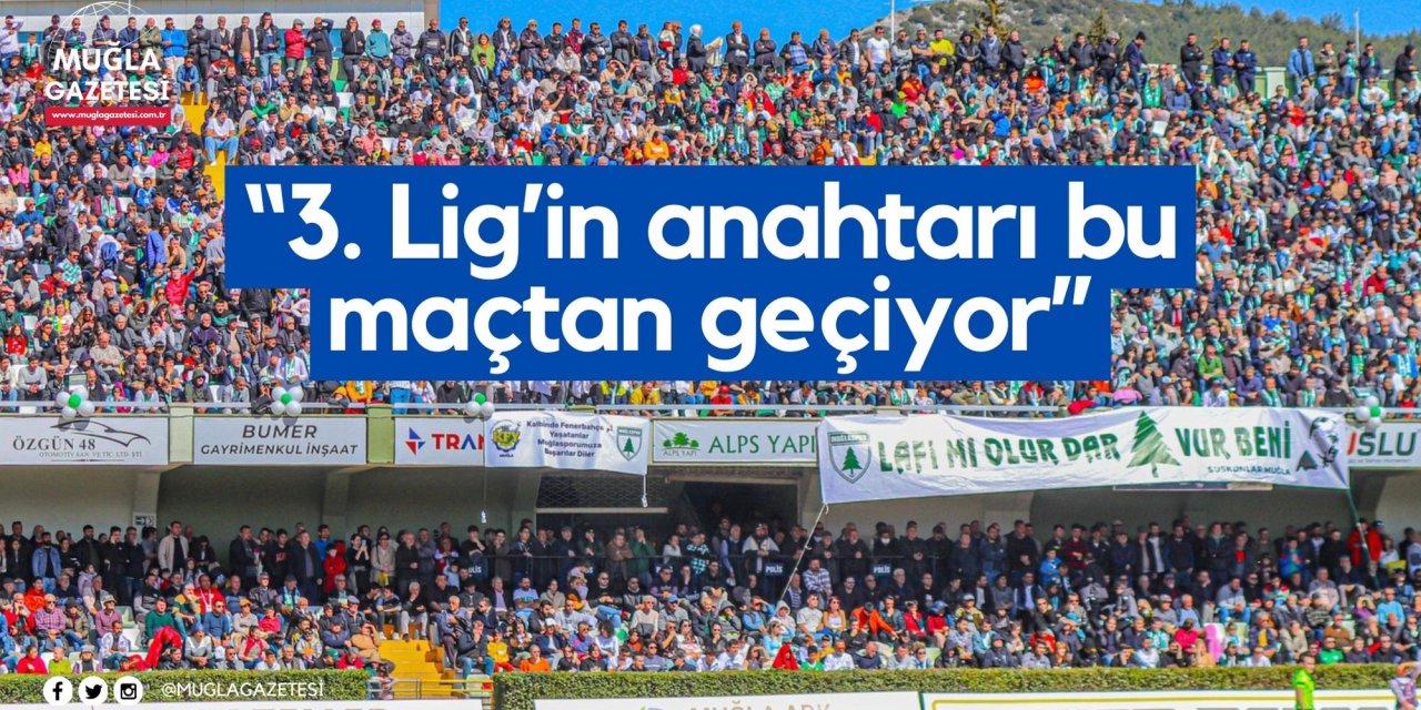 “3. Lig’in anahtarı bu maçtan geçiyor”