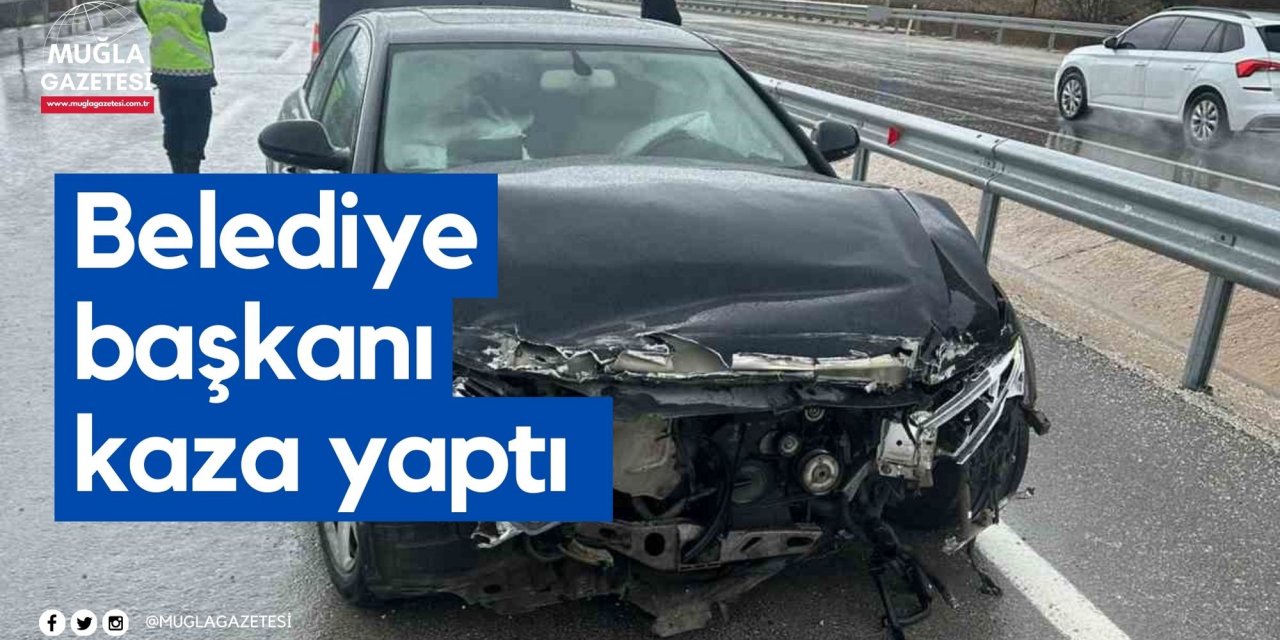 Belediye başkanı kaza yaptı