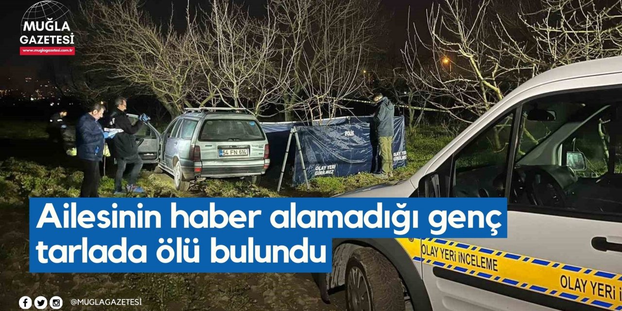Ailesinin haber alamadığı genç tarlada ölü bulundu