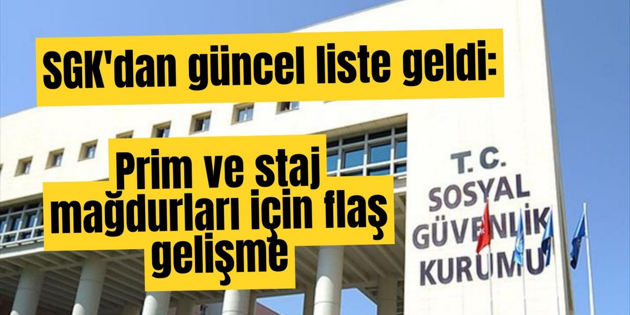 SGK'dan güncel liste geldi: Prim ve staj mağdurları için flaş gelişme