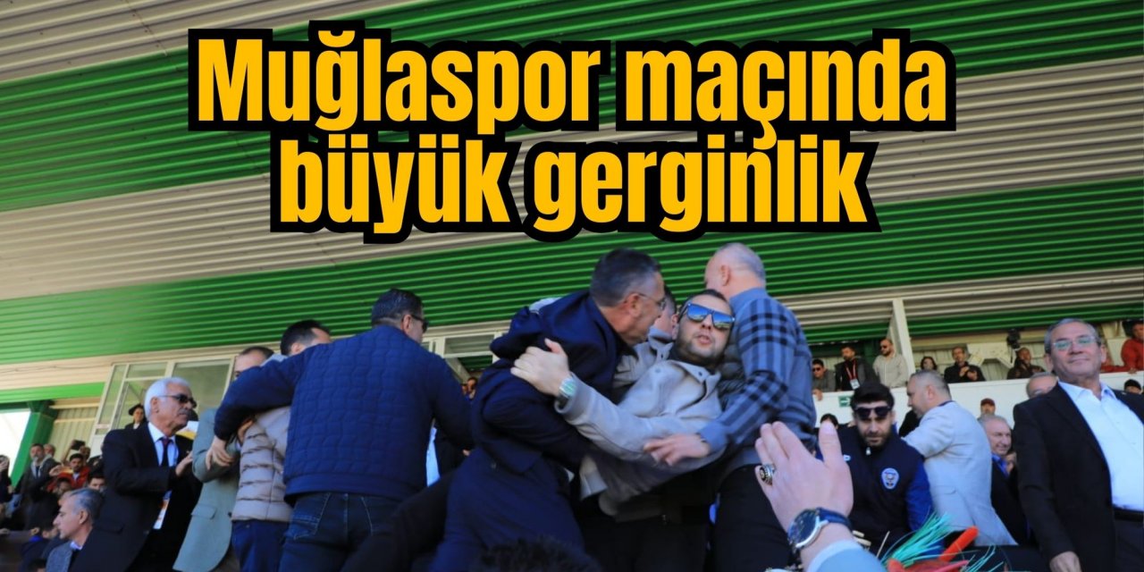 Muğlaspor maçında büyük gerginlik