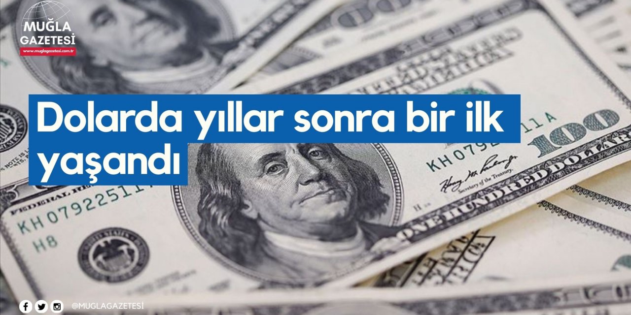 Dolarda yıllar sonra bir ilk yaşandı