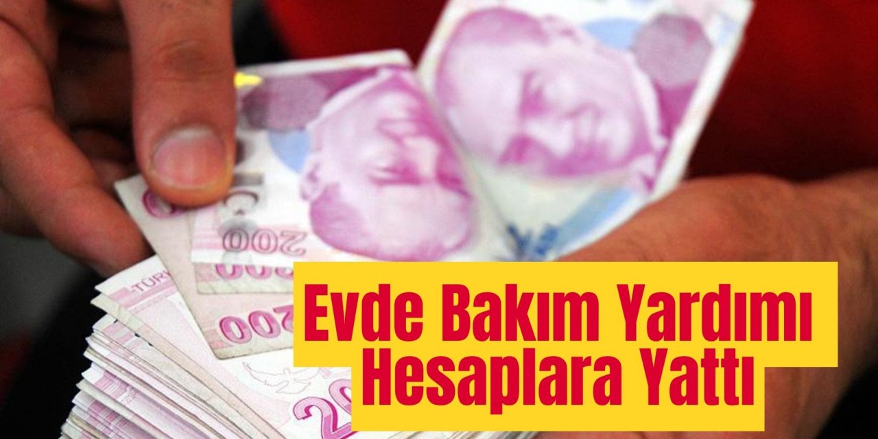 Evde Bakım Yardımı Hesaplara Yattı