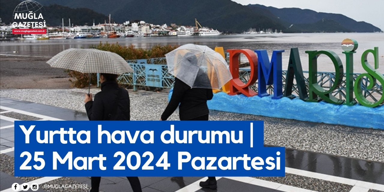 Yurtta hava durumu | 25 Mart 2024 Pazartesi
