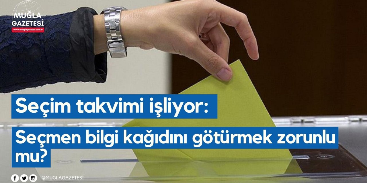 Seçim takvimi işliyor: Seçmen bilgi kağıdını götürmek zorunlu mu?