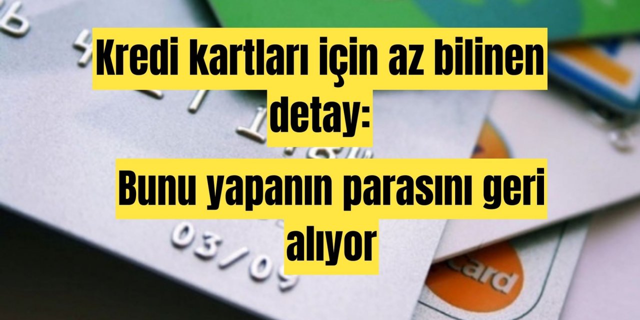 Kredi kartları için az bilinen detay: Bunu yapanın parasını geri alıyor