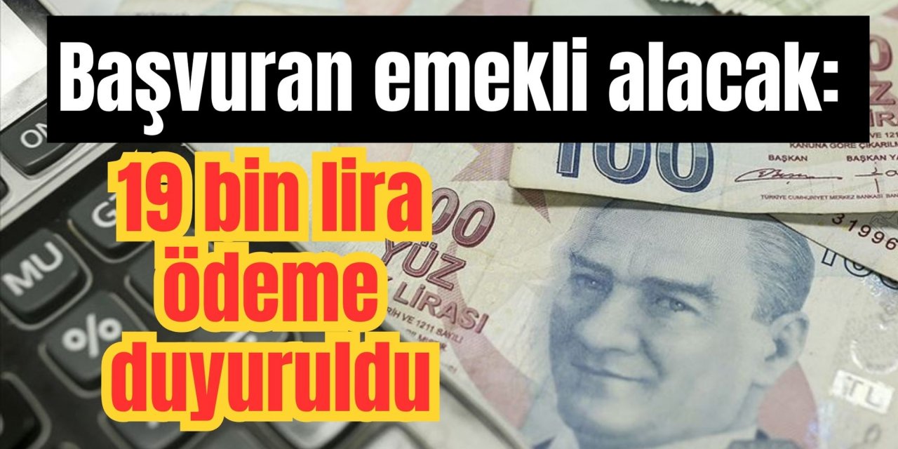 Başvuran emekli alacak: 19 bin lira ödeme duyuruldu