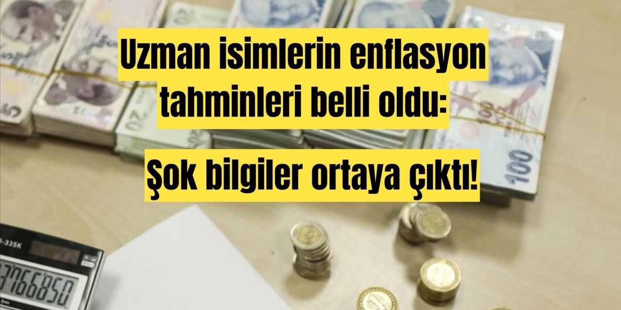 Uzman isimlerin enflasyon tahminleri belli oldu: Şok bilgiler ortaya çıktı!