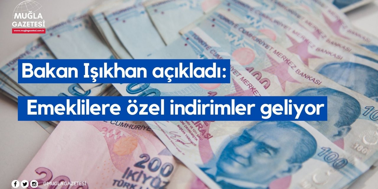 Bakan Işıkhan açıkladı: Emeklilere özel indirimler geliyor