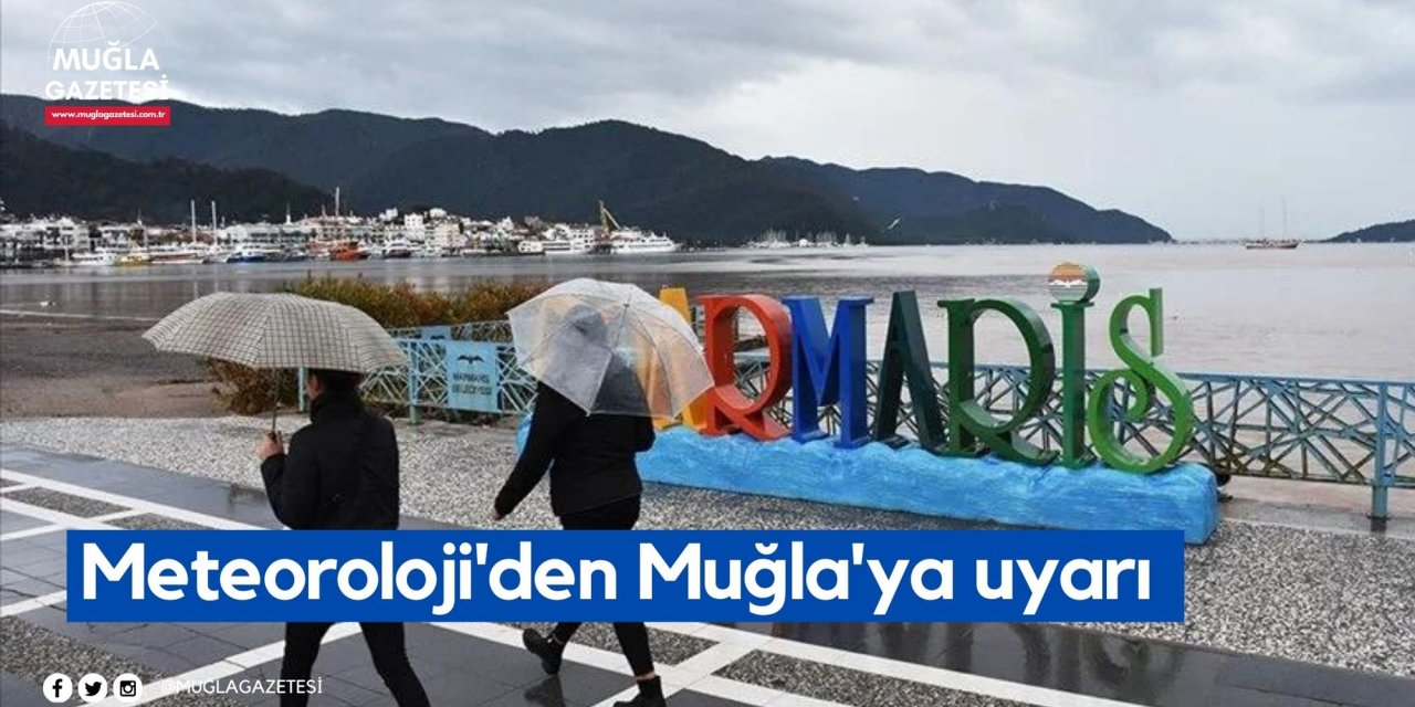 Meteoroloji'den Muğla'ya uyarı
