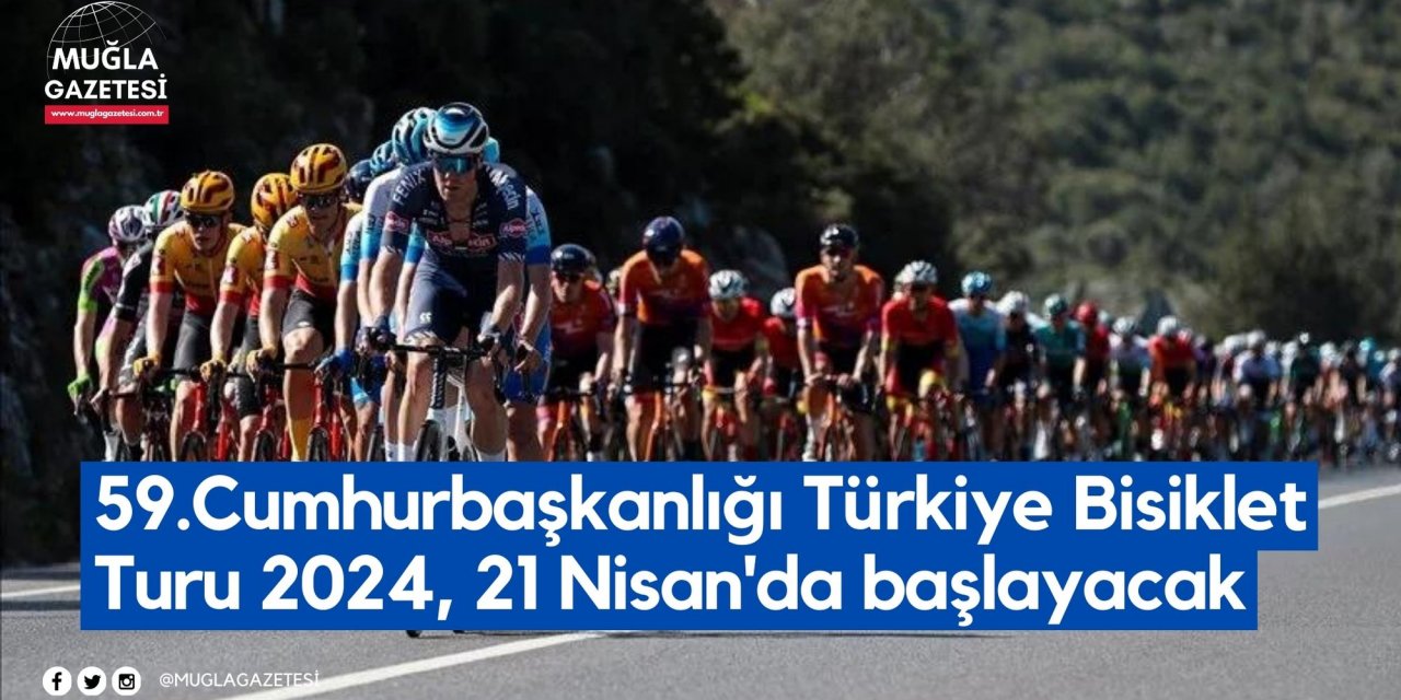 59.Cumhurbaşkanlığı Türkiye Bisiklet Turu 2024, 21 Nisan'da başlayacak