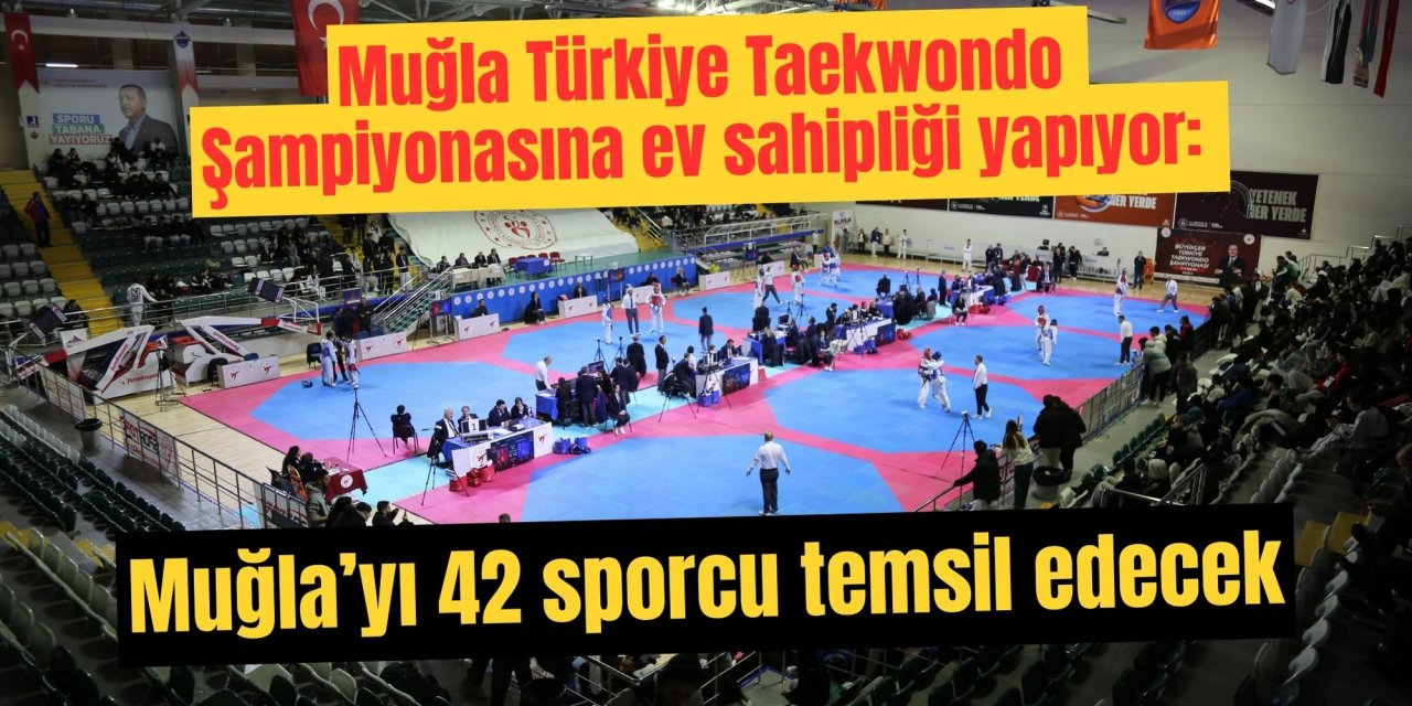 Muğla Türkiye Taekwondo Şampiyonasına ev sahipliği yapıyor: Muğla’yı 42 sporcu temsil edecek