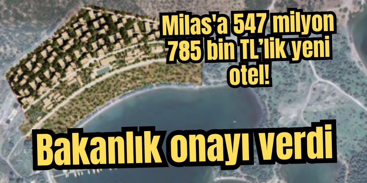 Milas'a 547 milyon 785 bin TL’lik yeni otel! Bakanlık onayı verdi