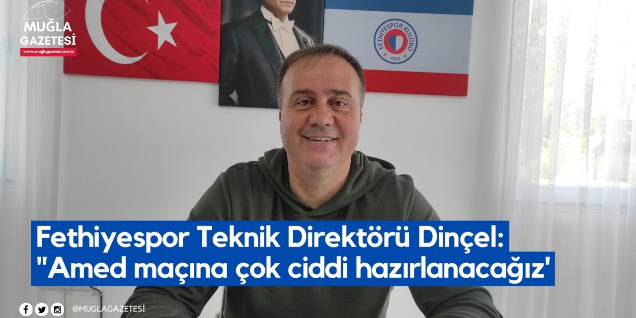 Fethiyespor Teknik Direktörü Dinçel: 