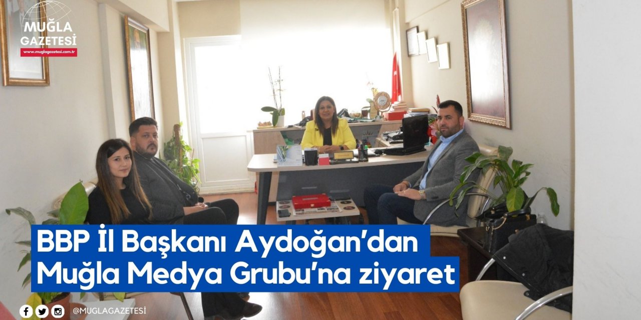 BBP İl Başkanı Aydoğan’dan Muğla Medya Grubu’na ziyaret