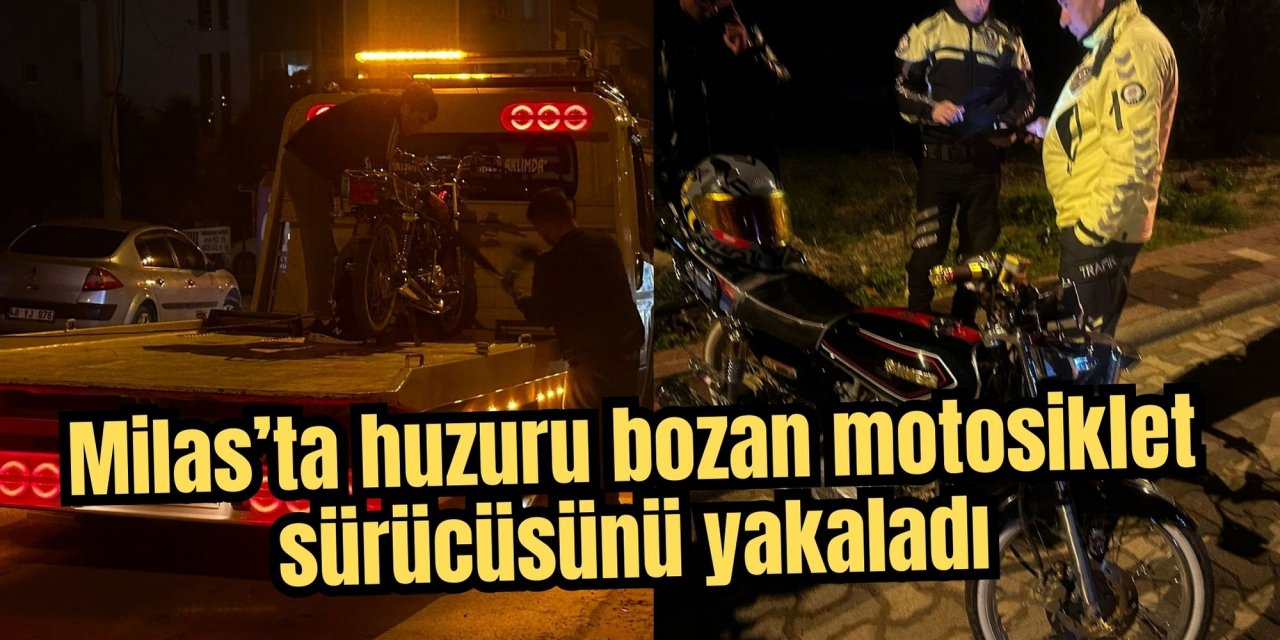 Milas’ta huzuru bozan motosiklet sürücüsünü yakaladı