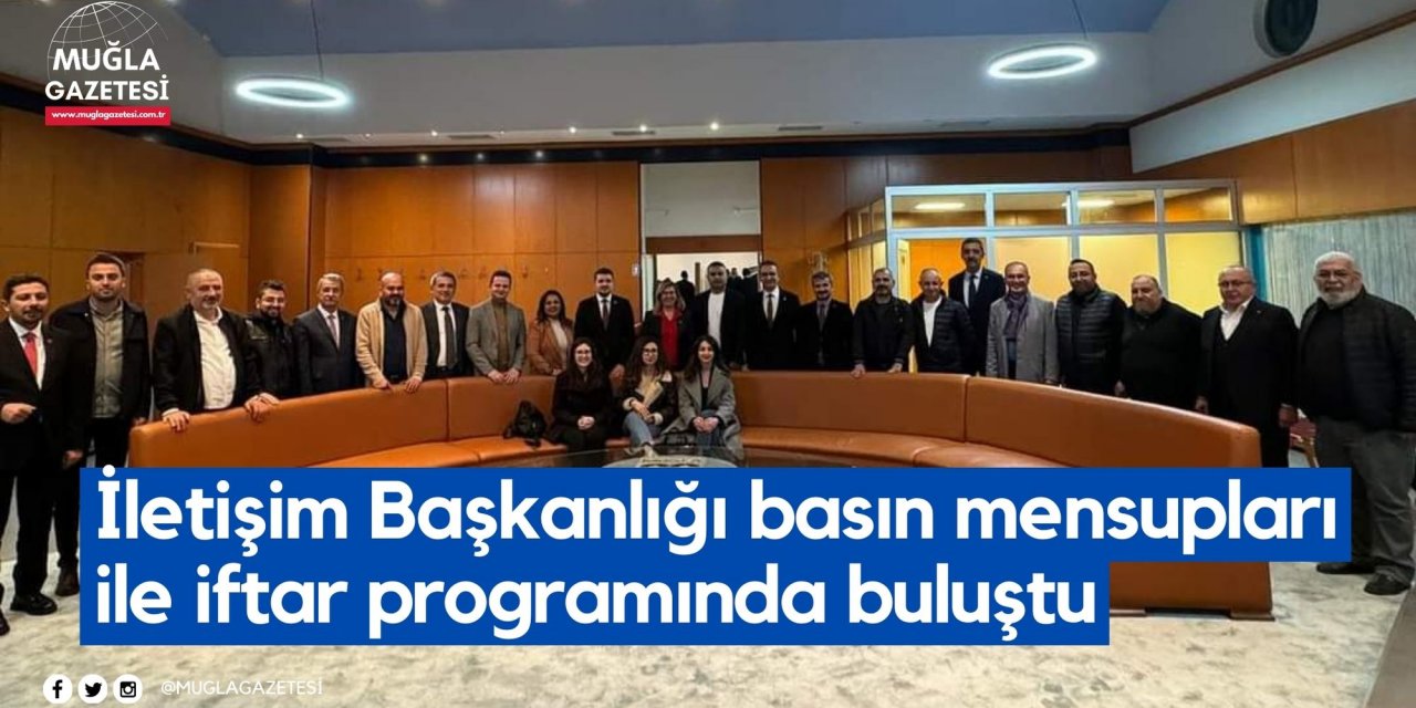 İletişim Başkanlığı basın mensupları ile iftar programında buluştu