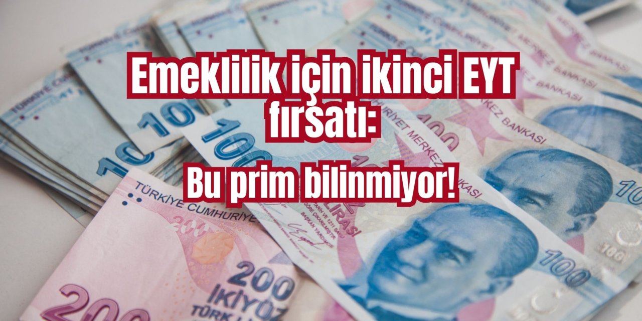 Emeklilik için ikinci EYT fırsatı: Bu prim bilinmiyor!