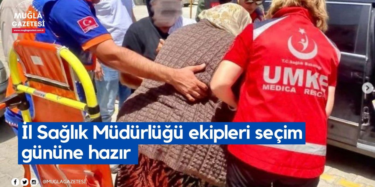 İl Sağlık Müdürlüğü ekipleri seçim gününe hazır